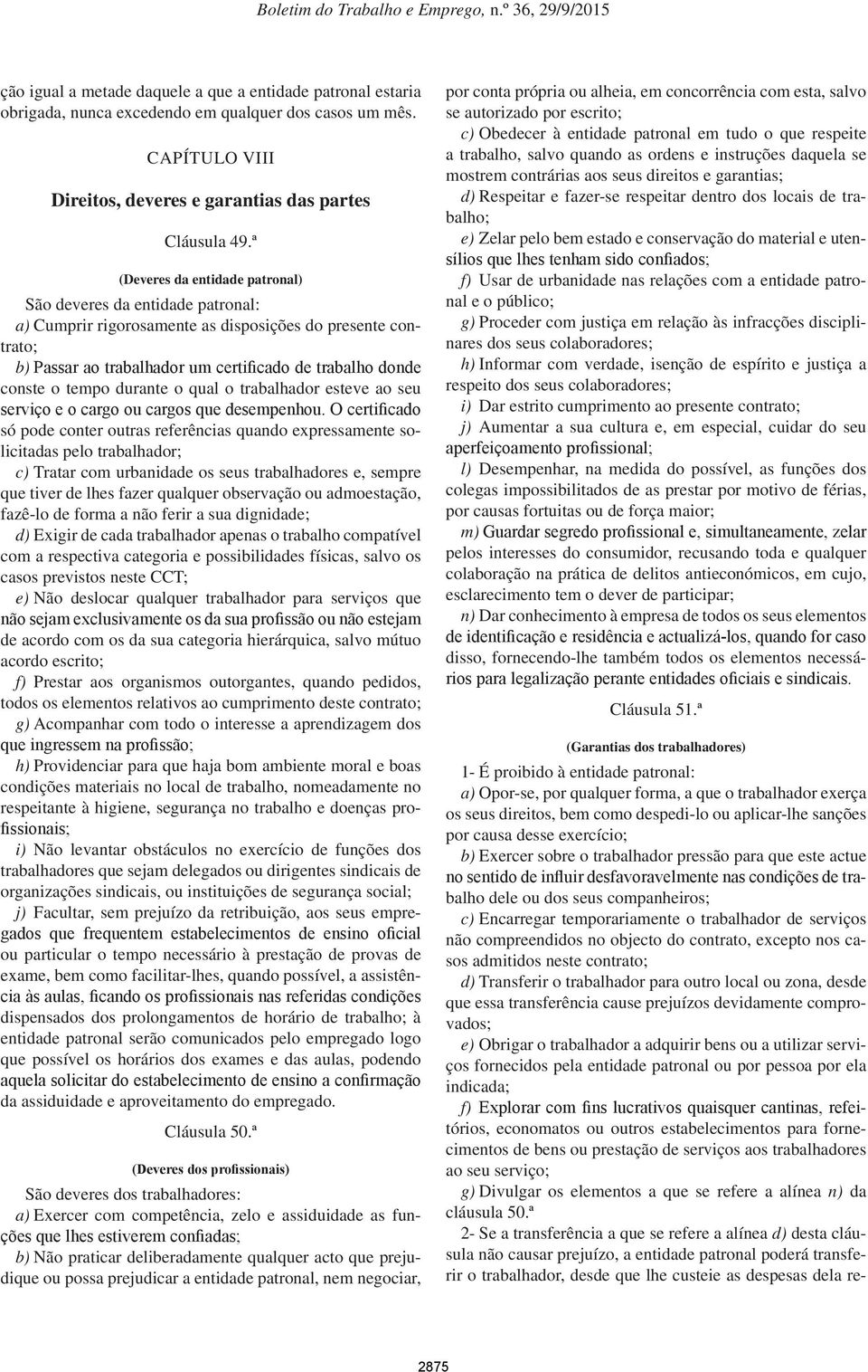 tempo durante o qual o trabalhador esteve ao seu serviço e o cargo ou cargos que desempenhou.