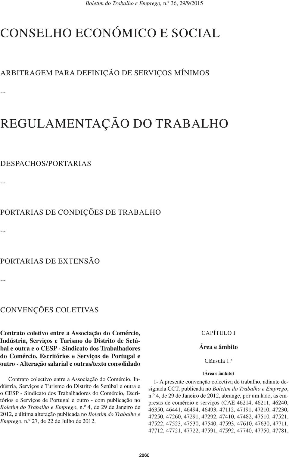 e Serviços de Portugal e outro - Alteração salarial e outras/texto consolidado Contrato colectivo entre a Associação do Comércio, Indústria, Serviços e Turismo do Distrito de Setúbal e outra e o CESP