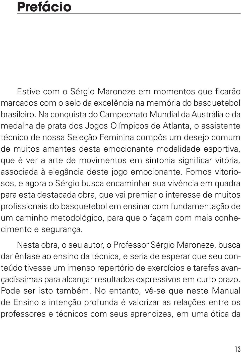 emocionante modalidade esportiva, que é ver a arte de movimentos em sintonia significar vitória, associada à elegância deste jogo emocionante.