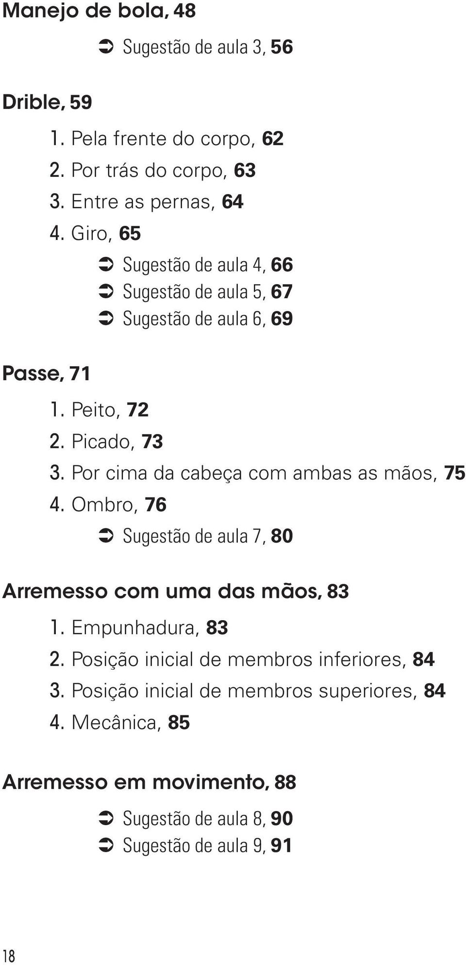 Por cima da cabeça com ambas as mãos, 75 4. Ombro, 76 Sugestão de aula 7, 80 Arremesso com uma das mãos, 83 1. Empunhadura, 83 2.