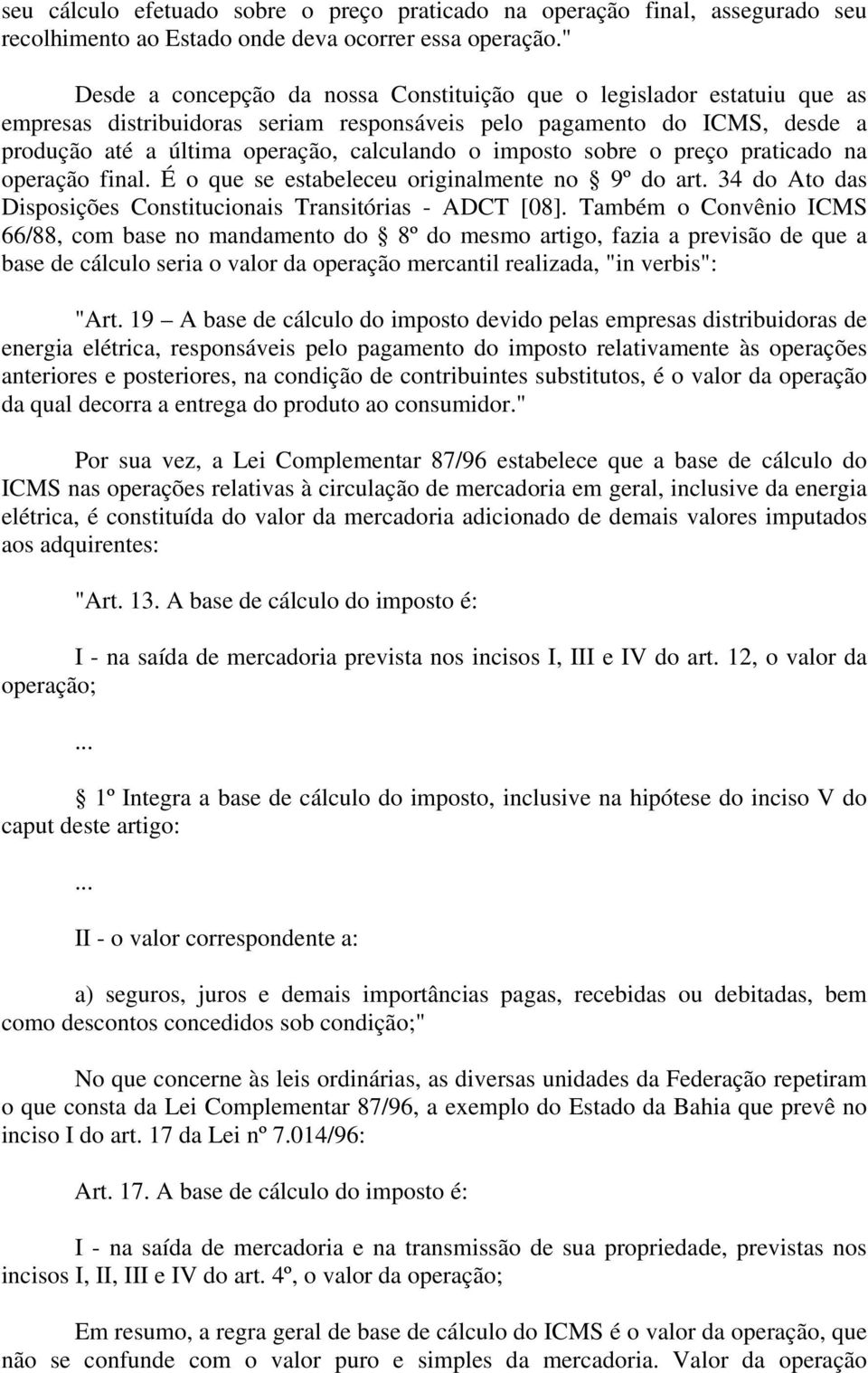 imposto sobre o preço praticado na operação final. É o que se estabeleceu originalmente no 9º do art. 34 do Ato das Disposições Constitucionais Transitórias - ADCT [08].