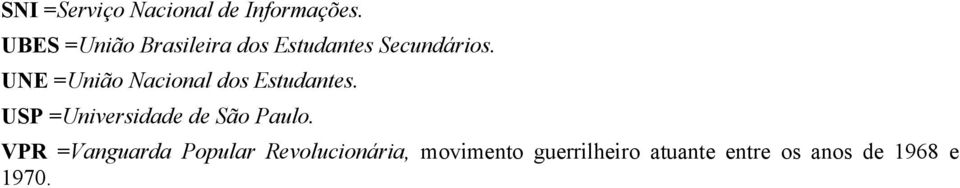 UNE =União Nacional dos Estudantes.