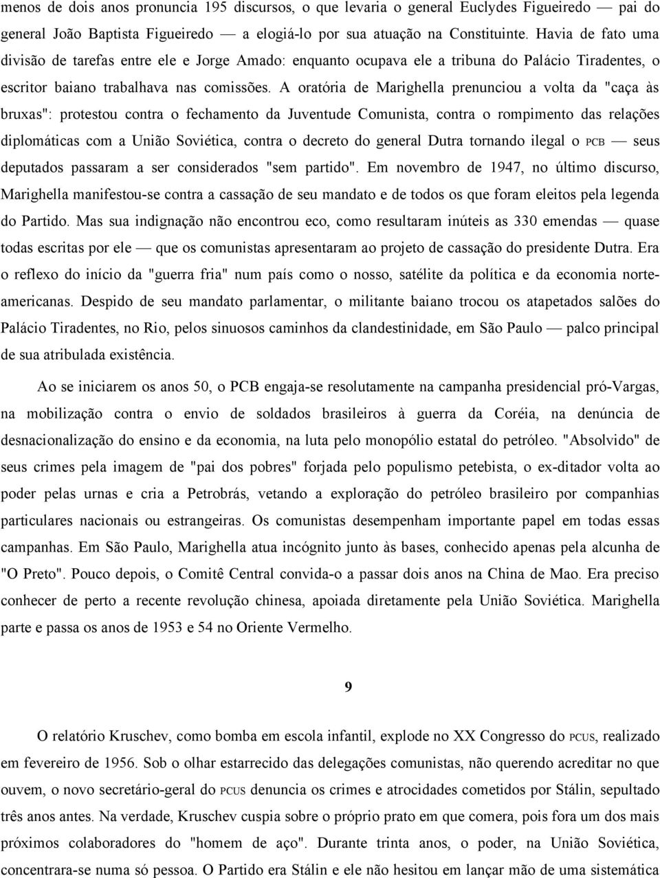 A oratória de Marighella prenunciou a volta da "caça às bruxas": protestou contra o fechamento da Juventude Comunista, contra o rompimento das relações diplomáticas com a União Soviética, contra o