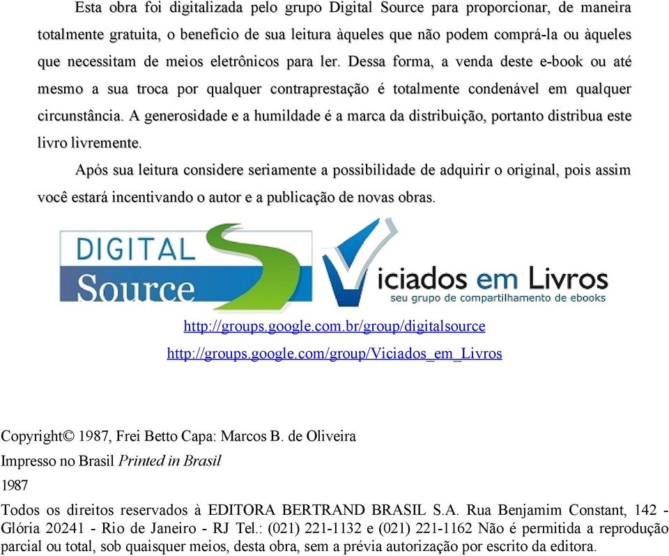 A generosidade e a humildade é a marca da distribuição, portanto distribua este livro livremente.