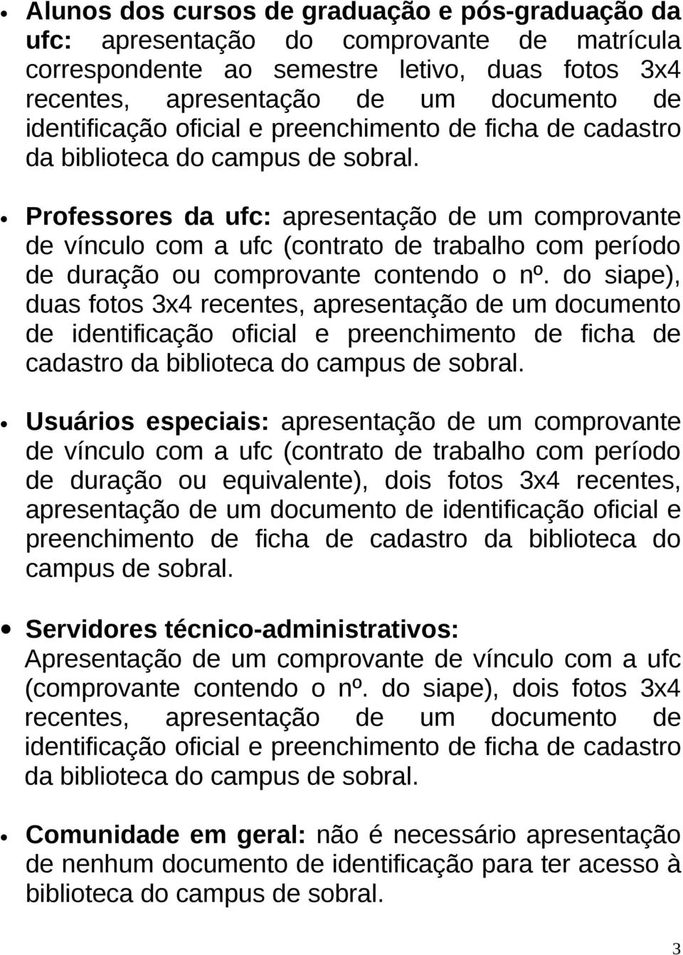 Professores da ufc: apresentação de um comprovante de vínculo com a ufc (contrato de trabalho com período de duração ou comprovante contendo o nº.