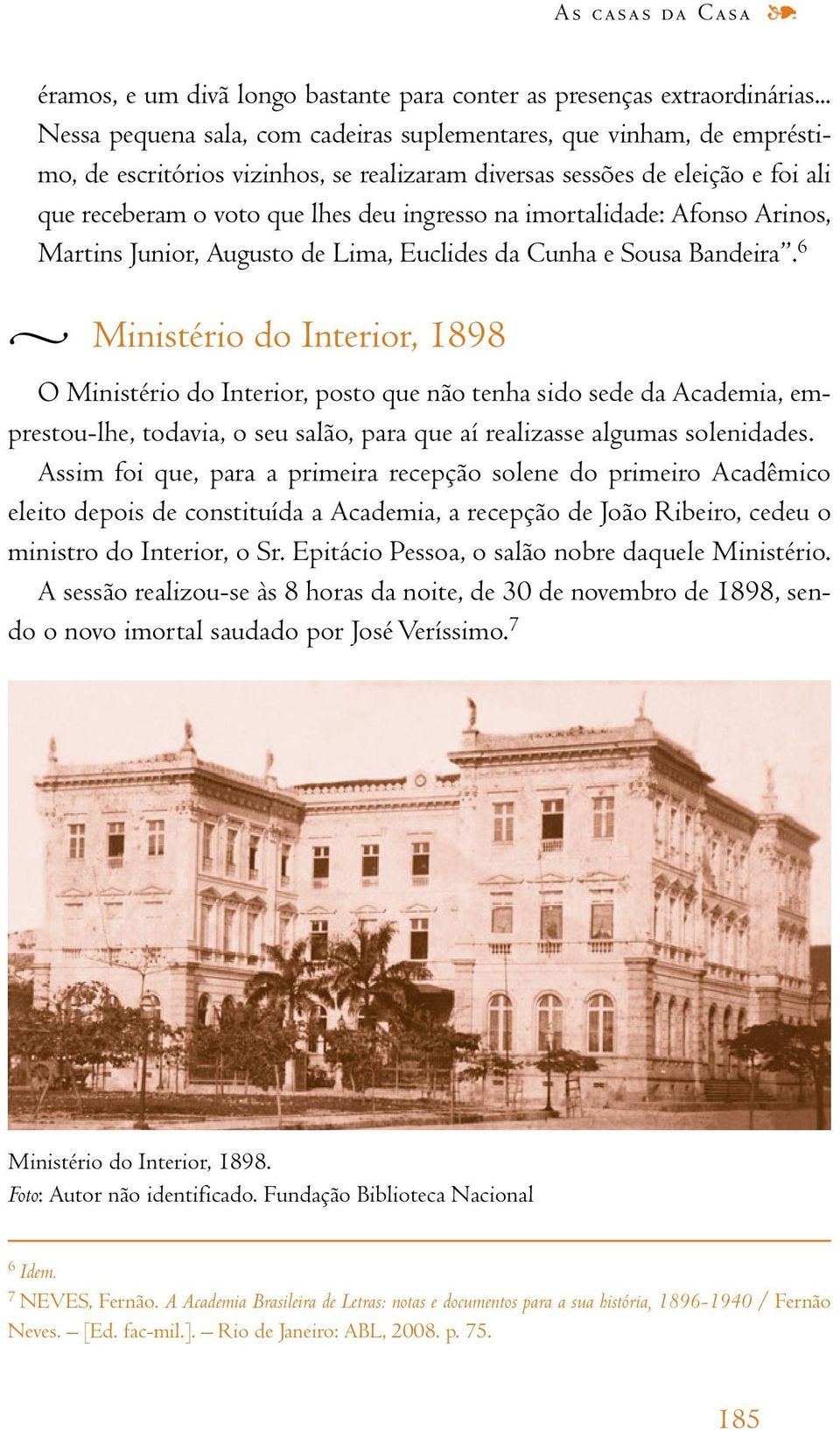 na imortalidade: Afonso Arinos, Martins Junior, Augusto de Lima, Euclides da Cunha e Sousa Bandeira.