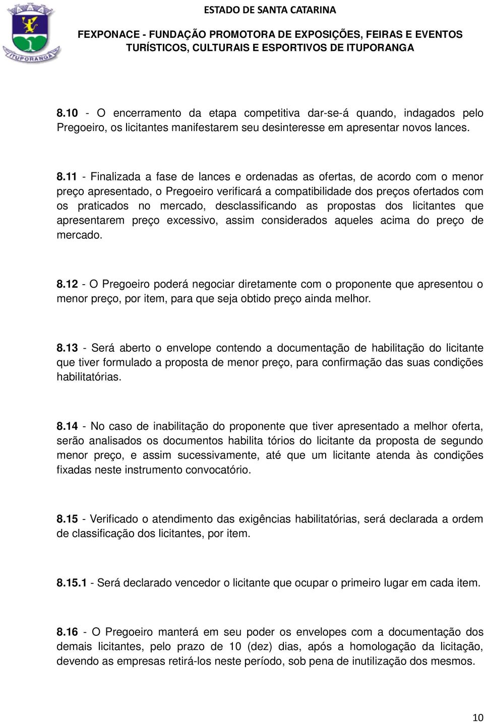 desclassificando as propostas dos licitantes que apresentarem preço excessivo, assim considerados aqueles acima do preço de mercado. 8.