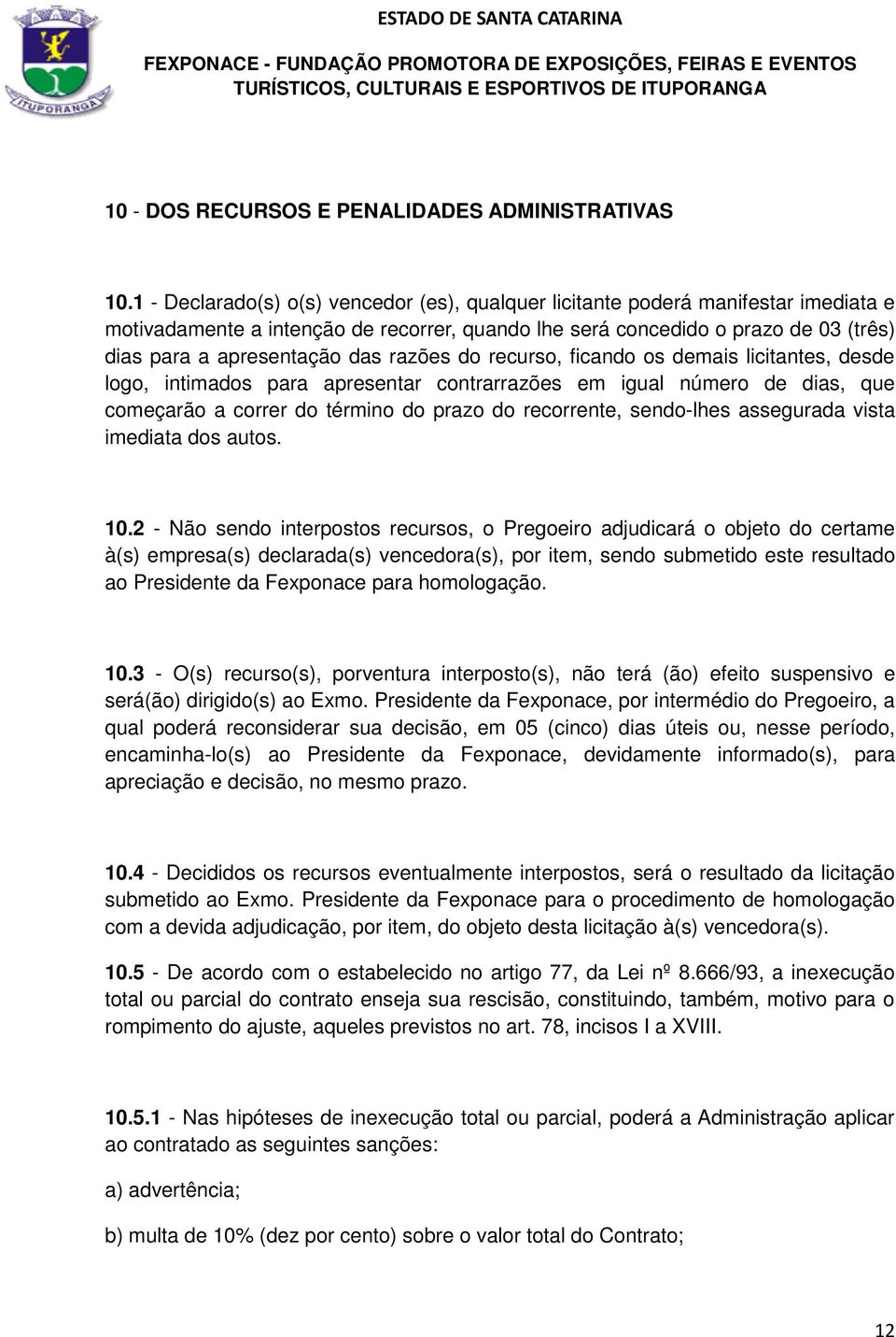 razões do recurso, ficando os demais licitantes, desde logo, intimados para apresentar contrarrazões em igual número de dias, que começarão a correr do término do prazo do recorrente, sendo-lhes