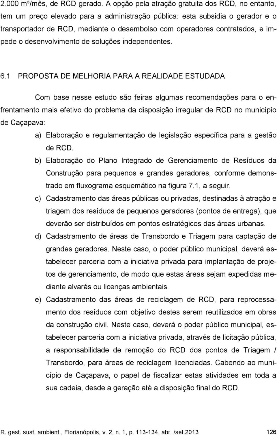 contratados, e impede o desenvolvimento de soluções independentes. 6.