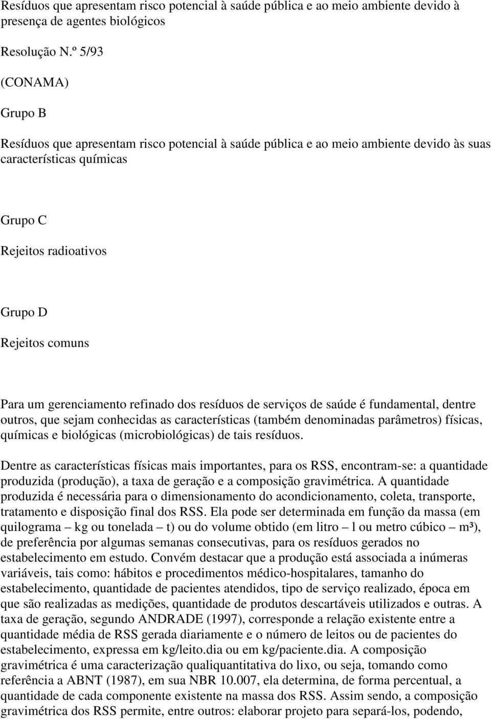 gerenciamento refinado dos resíduos de serviços de saúde é fundamental, dentre outros, que sejam conhecidas as características (também denominadas parâmetros) físicas, químicas e biológicas