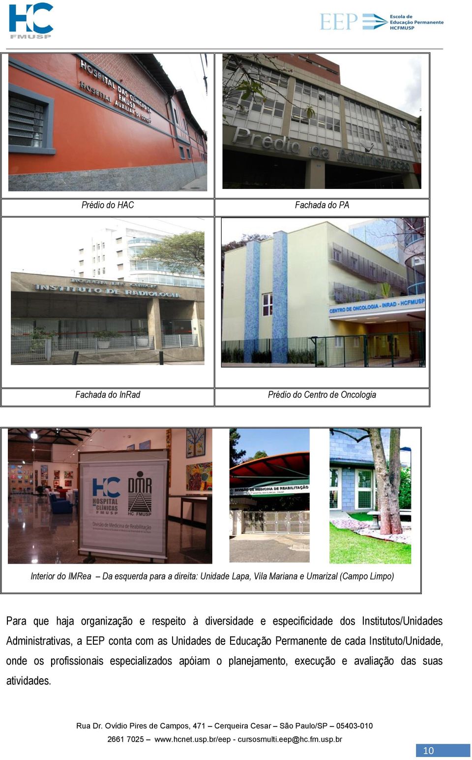 especificidade dos Institutos/Unidades Administrativas, a EEP conta com as Unidades de Educação Permanente de cada