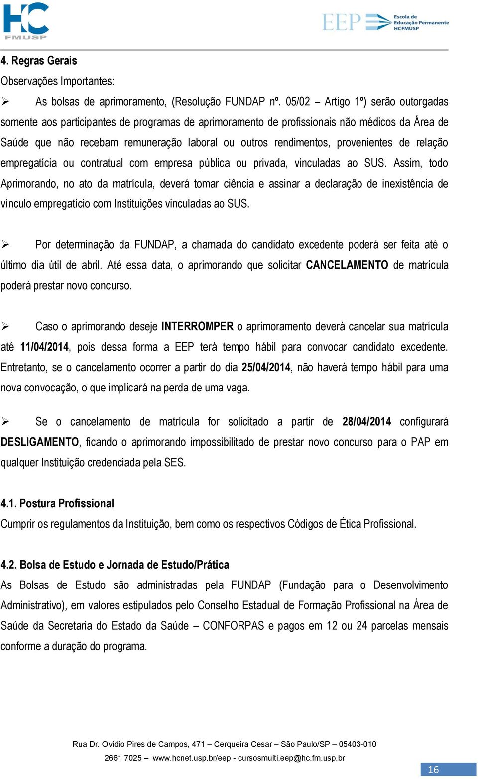 provenientes de relação empregatícia ou contratual com empresa pública ou privada, vinculadas ao SUS.