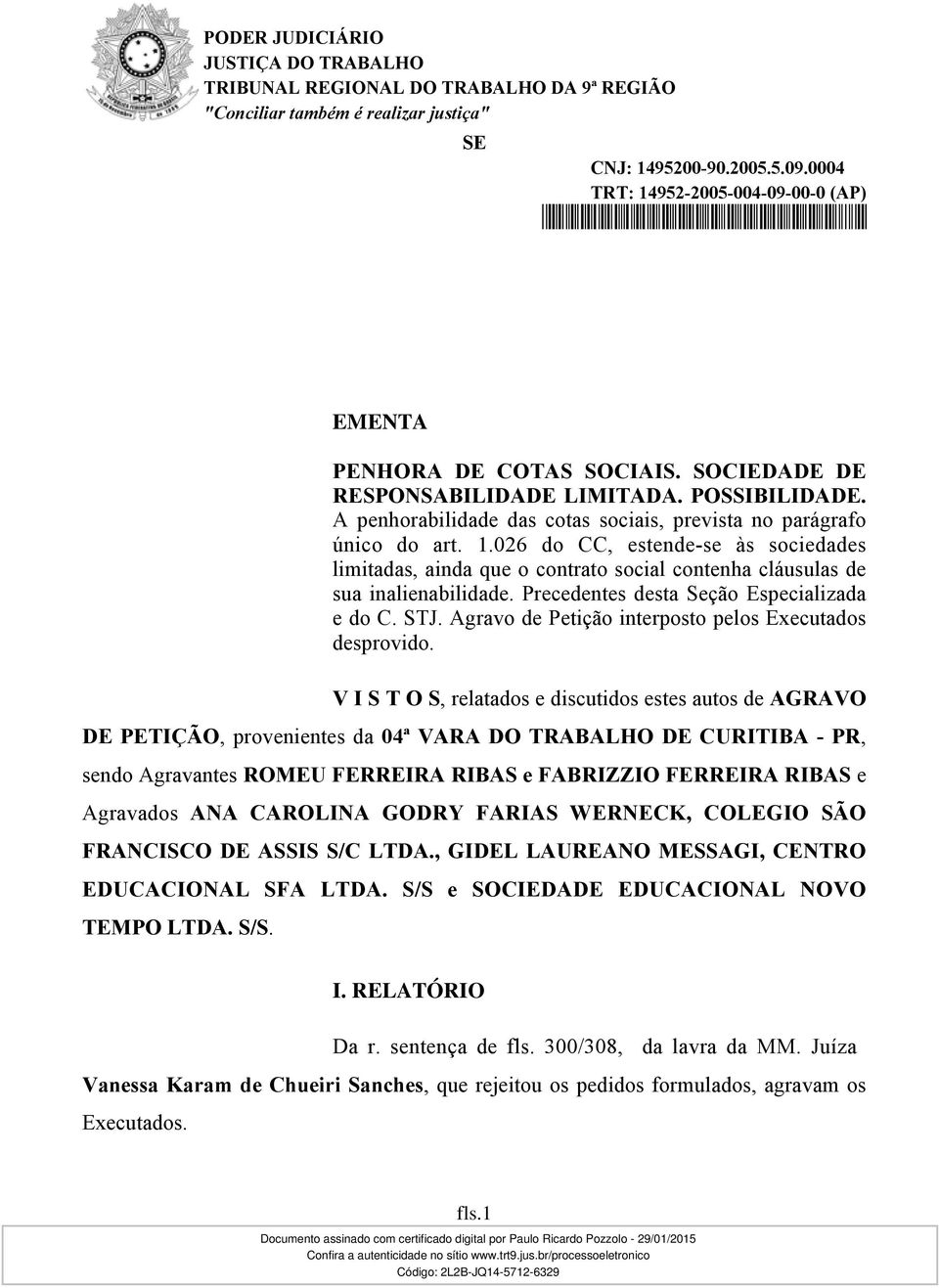 Agravo de Petição interposto pelos Executados desprovido.