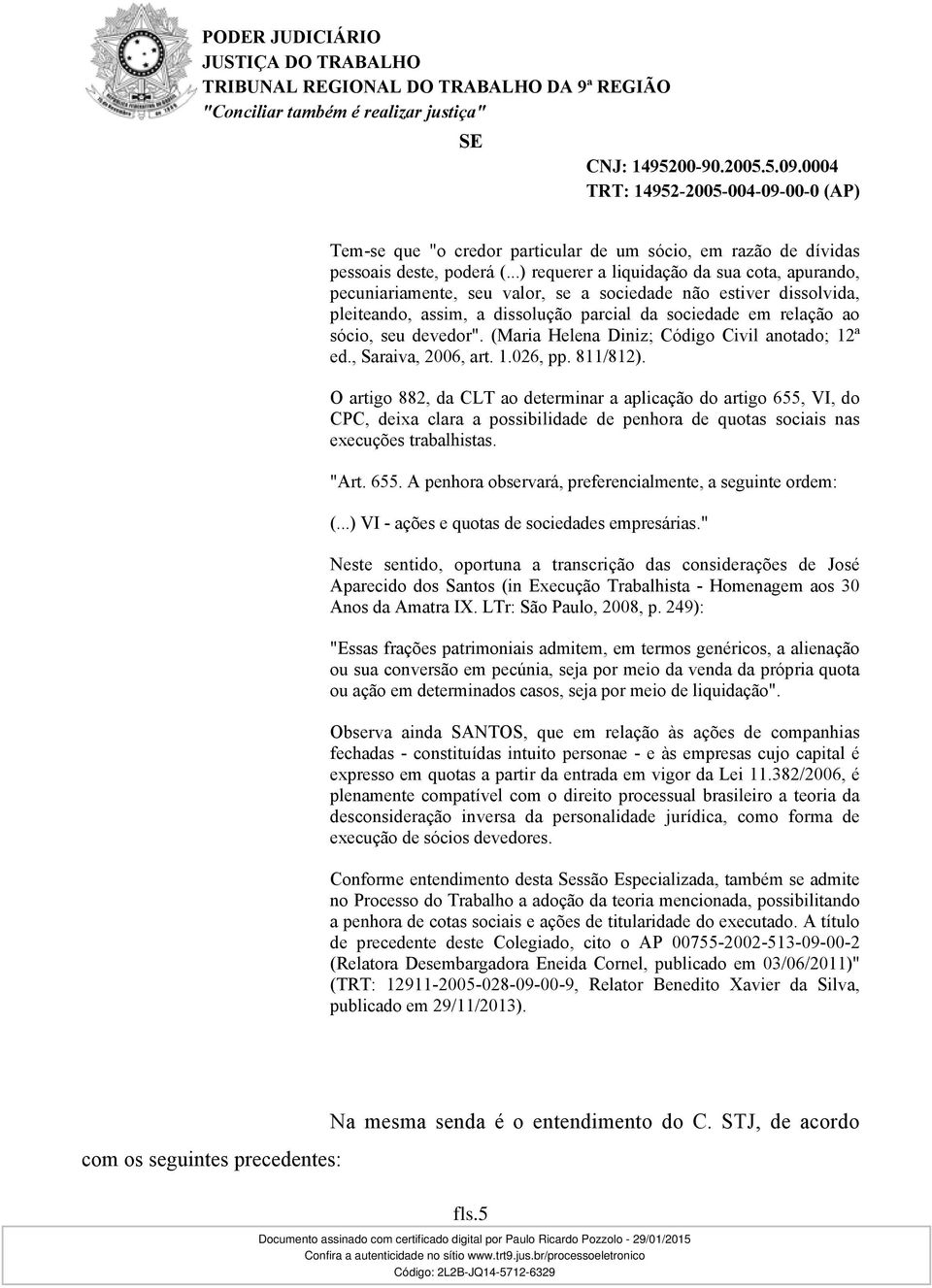 devedor". (Maria Helena Diniz; Código Civil anotado; 12ª ed., Saraiva, 2006, art. 1.026, pp. 811/812).