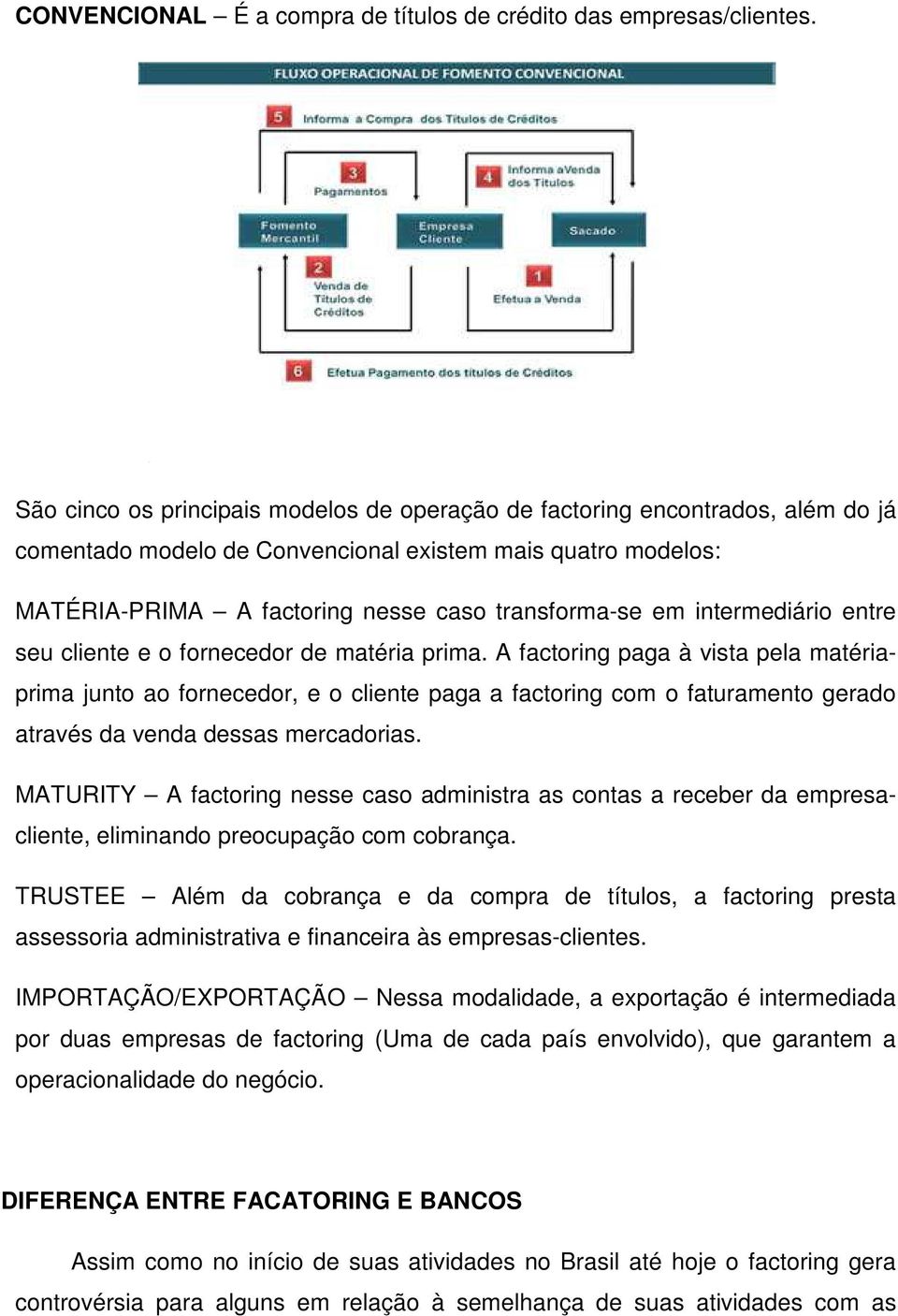 intermediário entre seu cliente e o fornecedor de matéria prima.