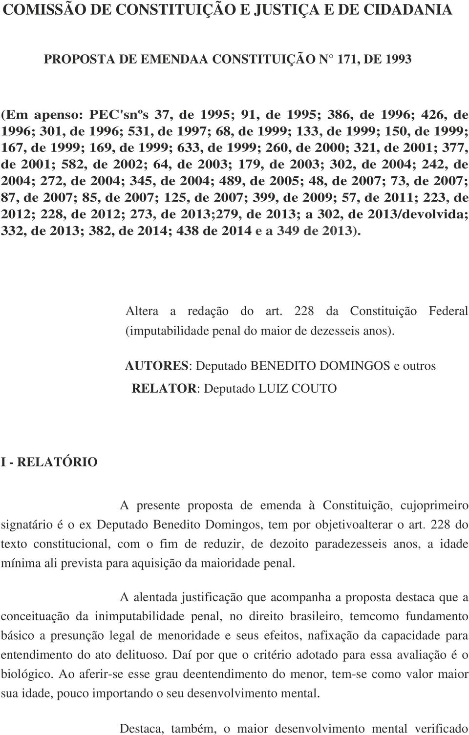 272, de 2004; 345, de 2004; 489, de 2005; 48, de 2007; 73, de 2007; 87, de 2007; 85, de 2007; 125, de 2007; 399, de 2009; 57, de 2011; 223, de 2012; 228, de 2012; 273, de 2013;279, de 2013; a 302, de