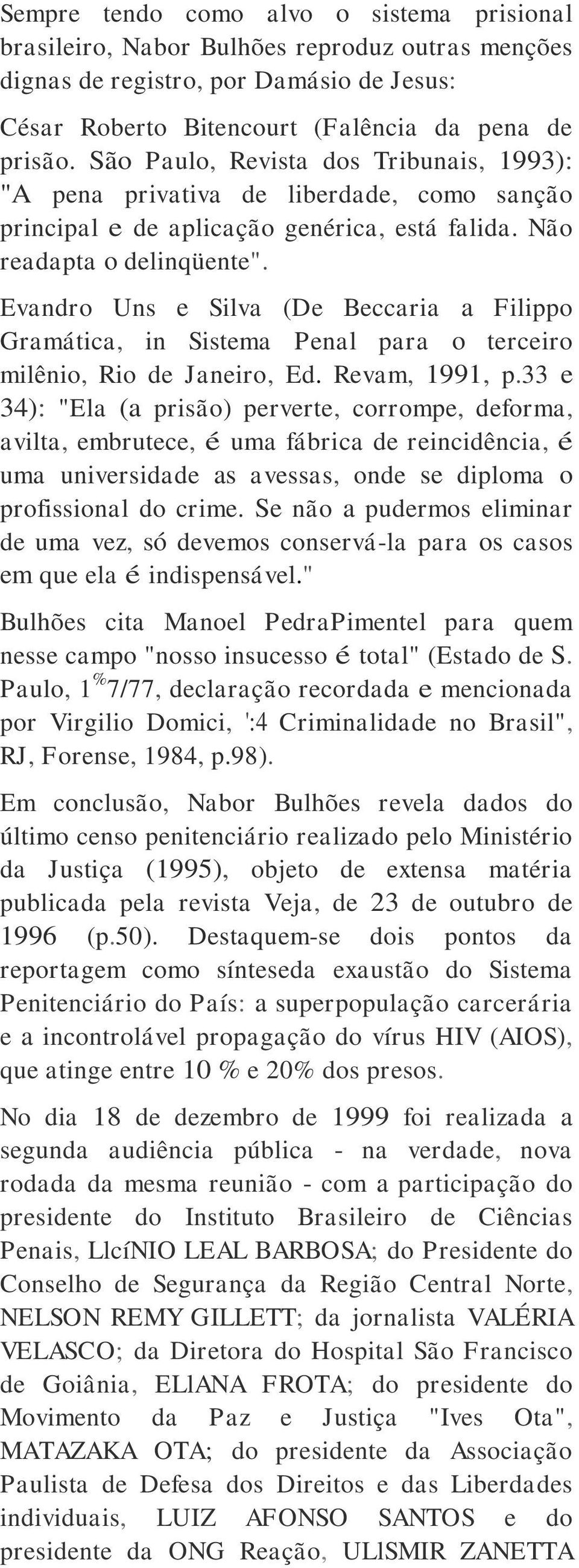 Evandro Uns e Silva (De Beccaria a Filippo Gramática, in Sistema Penal para o terceiro milênio, Rio de Janeiro, Ed. Revam, 1991, p.