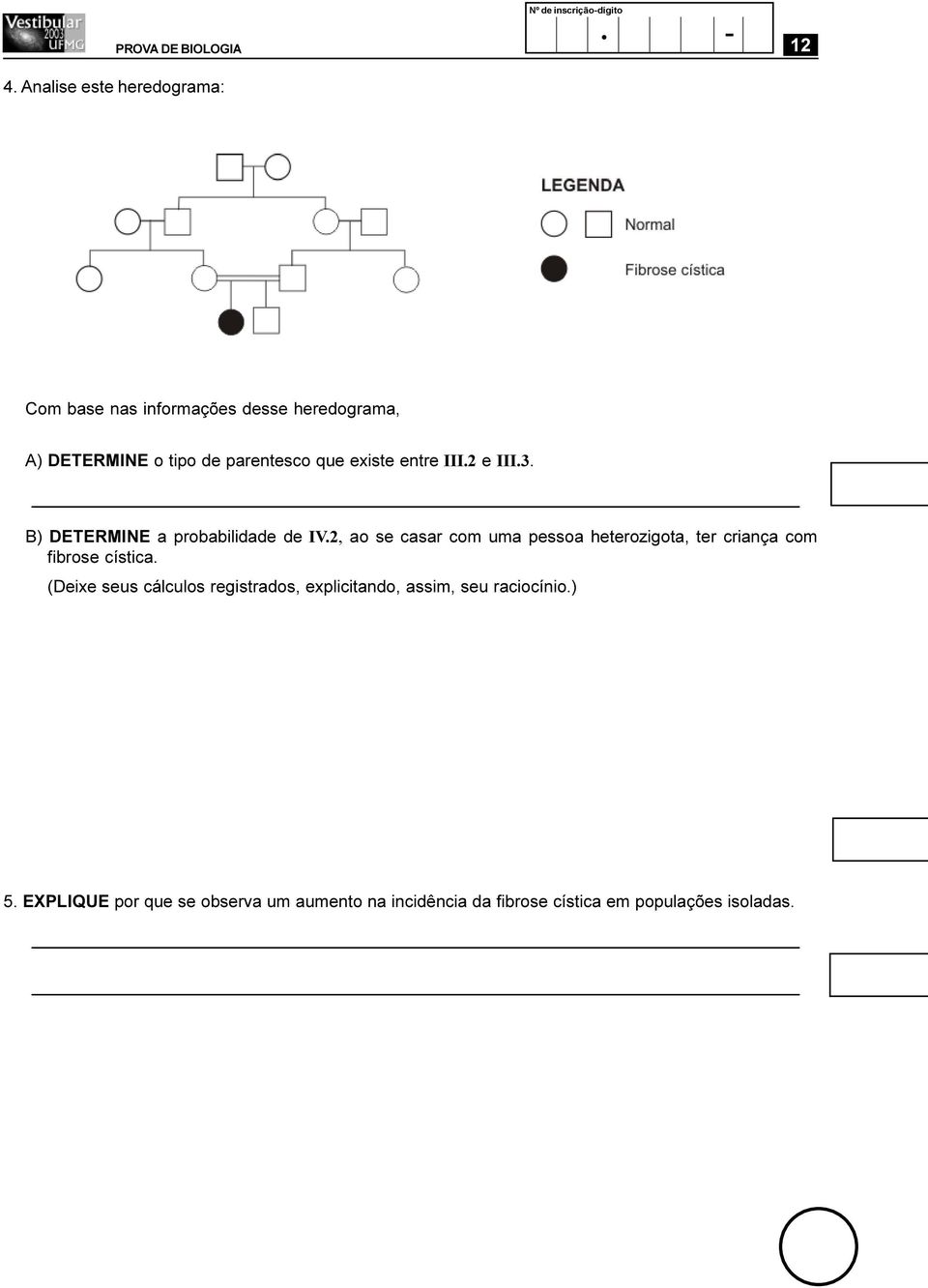 B) DETERMINE a probabilidade de IV.2, ao se casar com uma pessoa heterozigota, ter criança com fibrose cística.