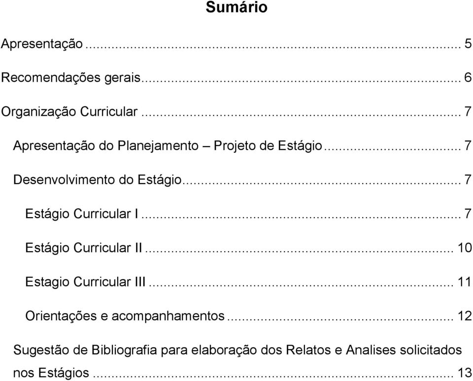 .. 7 Estágio Curricular I... 7 Estágio Curricular II... 10 Estagio Curricular III.