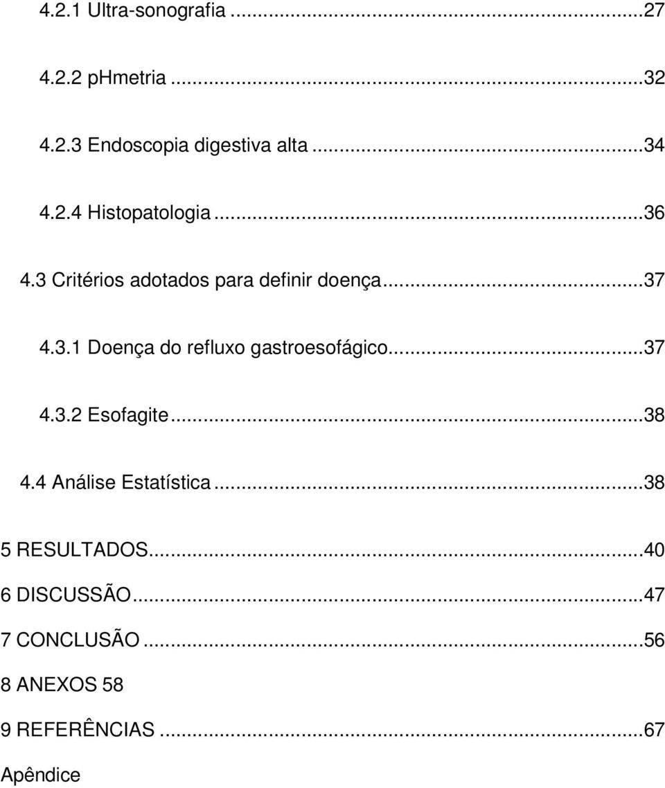 ..37 4.3.2 Esofagite...38 4.4 Análise Estatística...38 5 RESULTADOS...40 6 DISCUSSÃO.