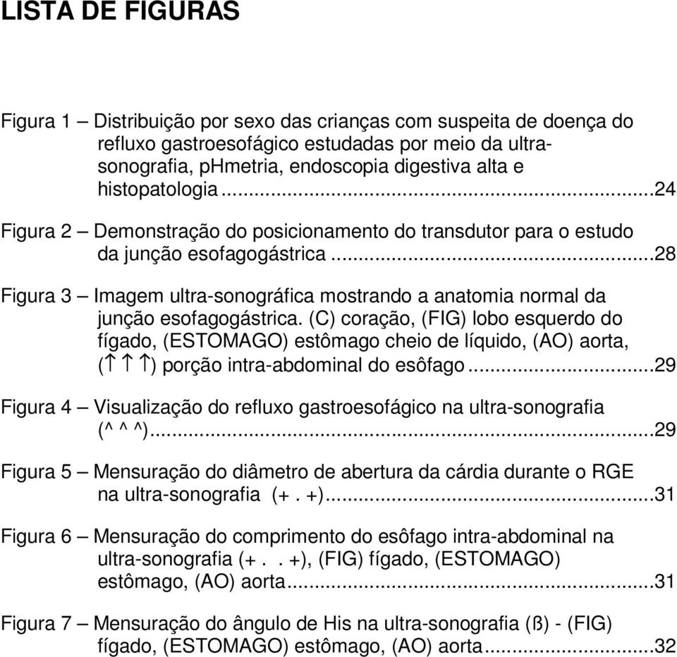 ..28 Figura 3 Imagem ultra-sonográfica mostrando a anatomia normal da junção esofagogástrica.