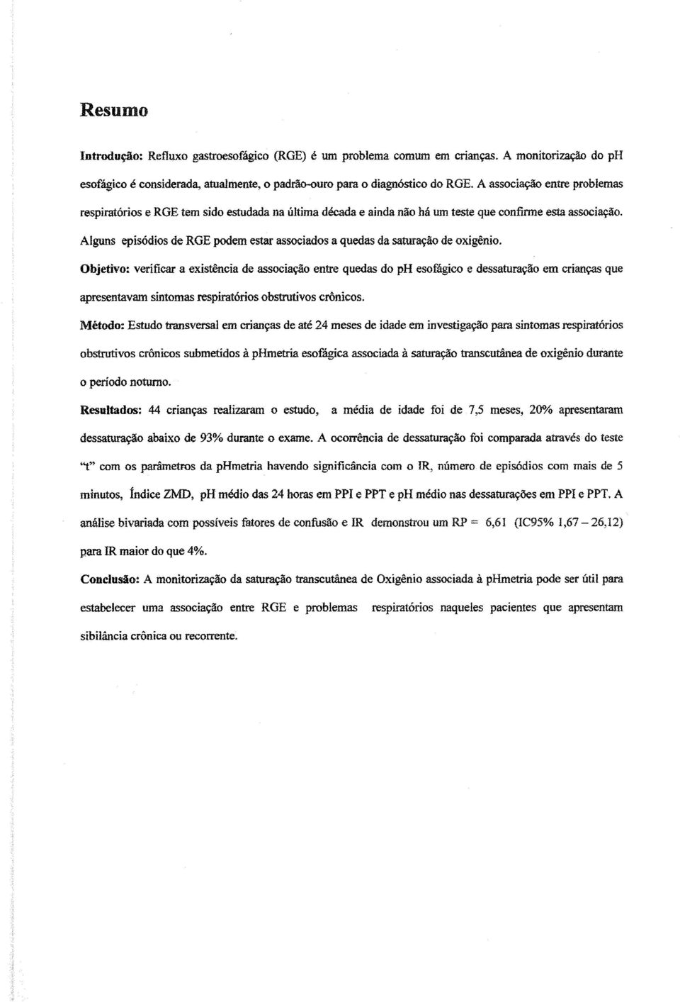 Alguns episódios de RGE podem estar associados a quedas da saturação de oxigênio.