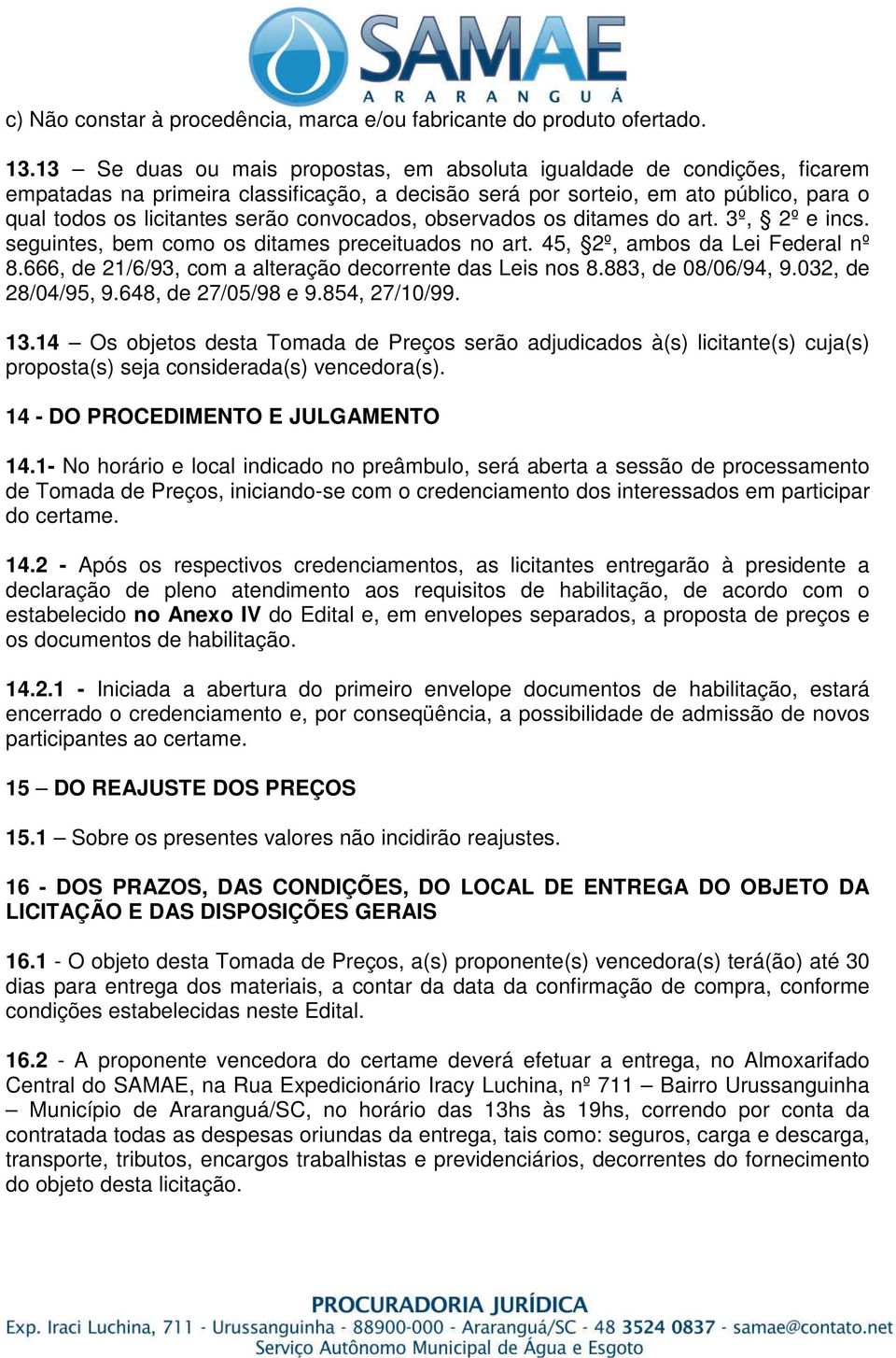 convocados, observados os ditames do art. 3º, 2º e incs. seguintes, bem como os ditames preceituados no art. 45, 2º, ambos da Lei Federal nº 8.