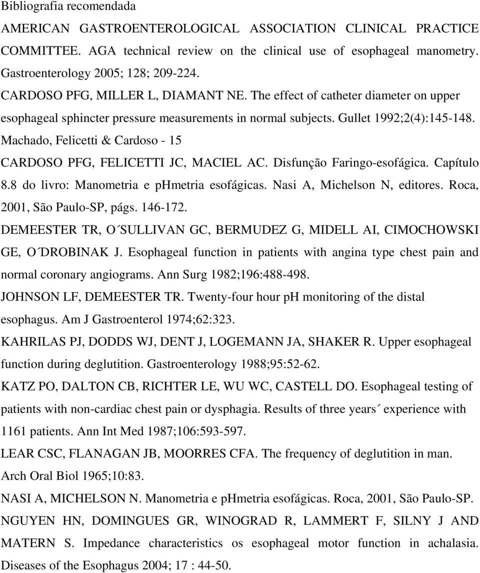 Machado, Felicetti & Cardoso - 15 CARDOSO PFG, FELICETTI JC, MACIEL AC. Disfunção Faringo-esofágica. Capítulo 8.8 do livro: Manometria e phmetria esofágicas. Nasi A, Michelson N, editores.