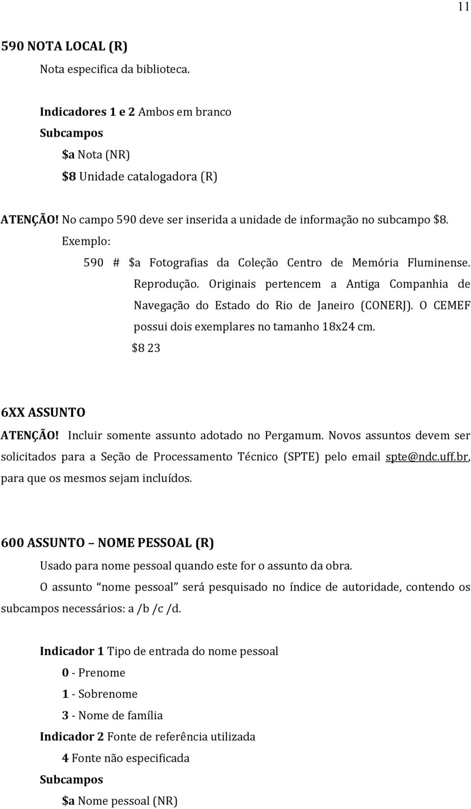 Originais pertencem a Antiga Companhia de Navegação do Estado do Rio de Janeiro (CONERJ). O CEMEF possui dois exemplares no tamanho 18x24 cm. $8 23 6XX ASSUNTO ATENÇÃO!