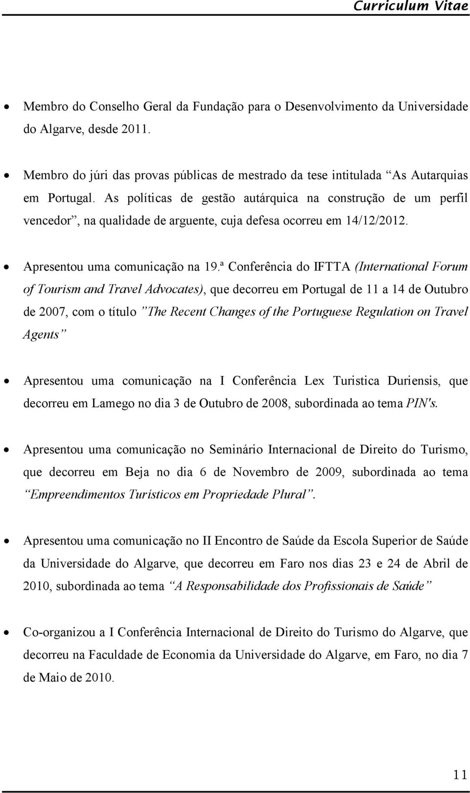 ª Conferência do IFTTA (International Forum of Tourism and Travel Advocates), que decorreu em Portugal de 11 a 14 de Outubro de 2007, com o título The Recent Changes of the Portuguese Regulation on