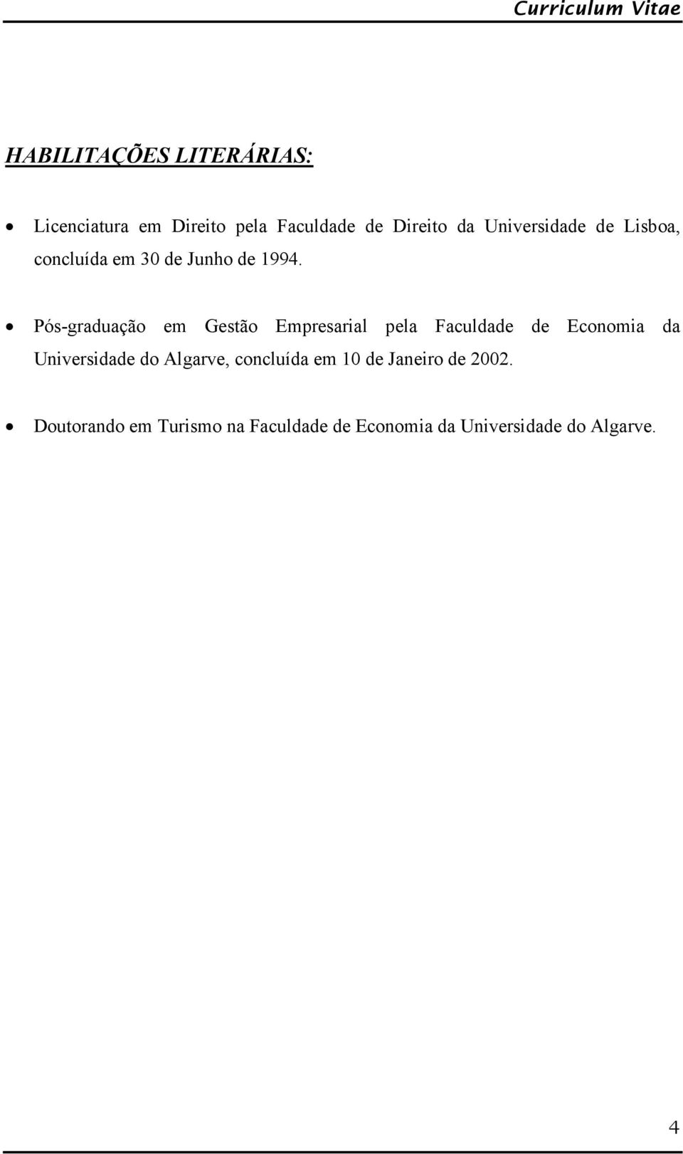 Pós-graduação em Gestão Empresarial pela Faculdade de Economia da Universidade do