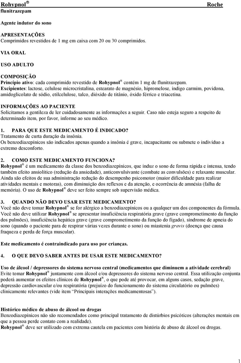 Excipientes: lactose, celulose microcristalina, estearato de magnésio, hipromelose, índigo carmim, povidona, amidoglicolato de sódio, etilcelulose, talco, dióxido de titânio, óxido férrico e