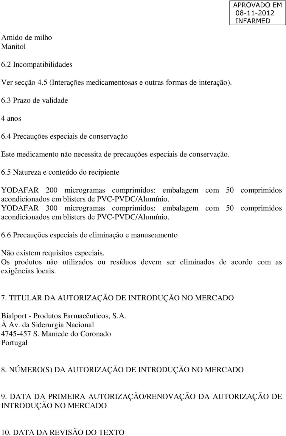 5 Natureza e conteúdo do recipiente YODAFAR 200 microgramas comprimidos: embalagem com 50 comprimidos acondicionados em blisters de PVC-PVDC/Alumínio.