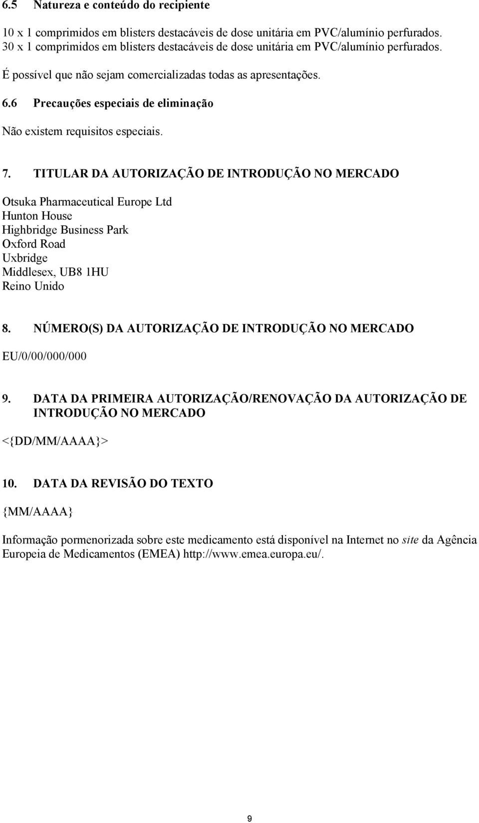 6 Precauções especiais de eliminação Não existem requisitos especiais. 7.