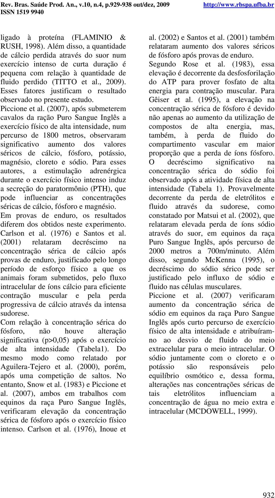 Esses fatores justificam o resultado observado no presente estudo. Piccione et al.