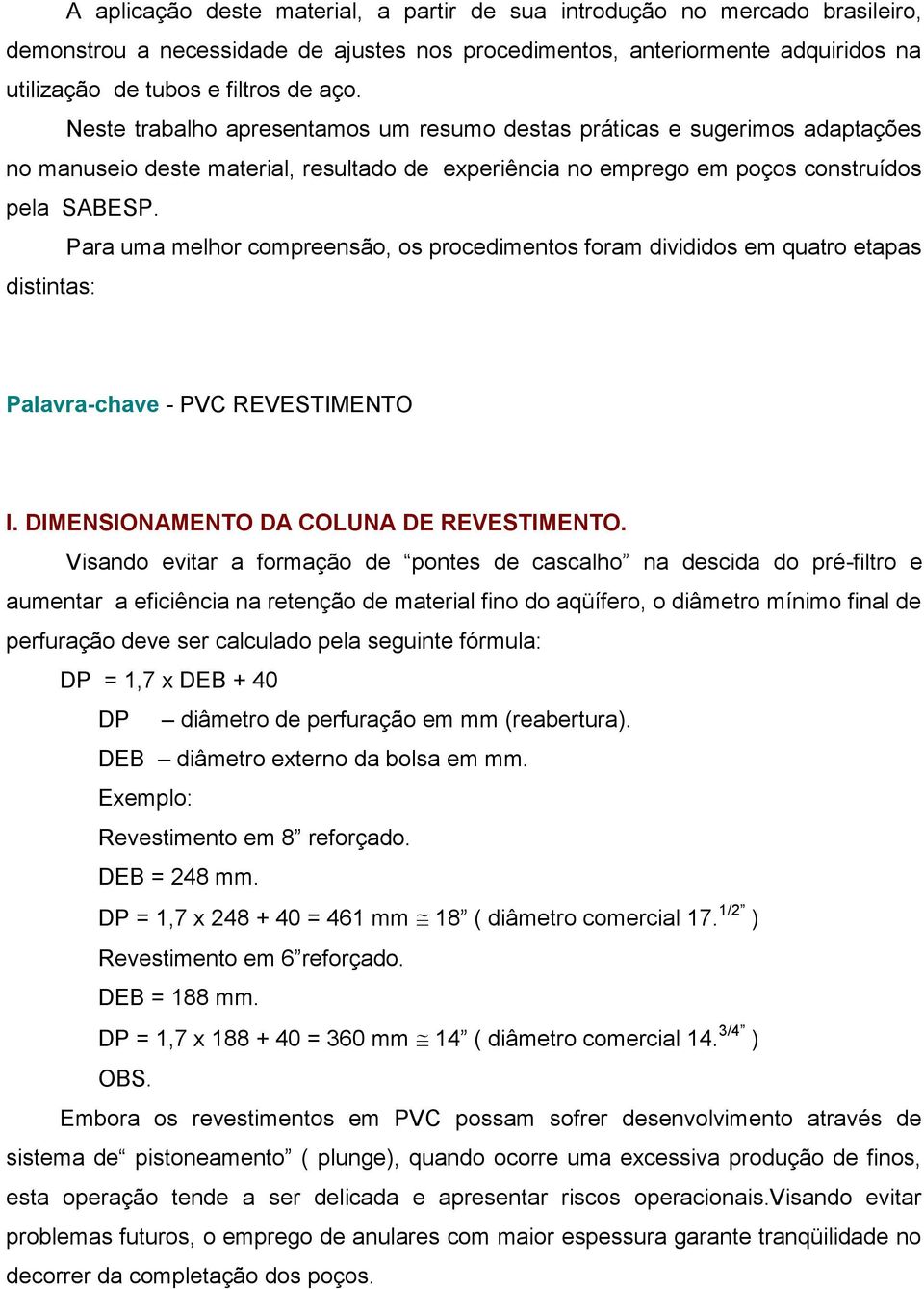 Para uma melhor compreensão, os procedimentos foram divididos em quatro etapas distintas: Palavra-chave - PVC REVESTIMENTO I. DIMENSIONAMENTO DA COLUNA DE REVESTIMENTO.