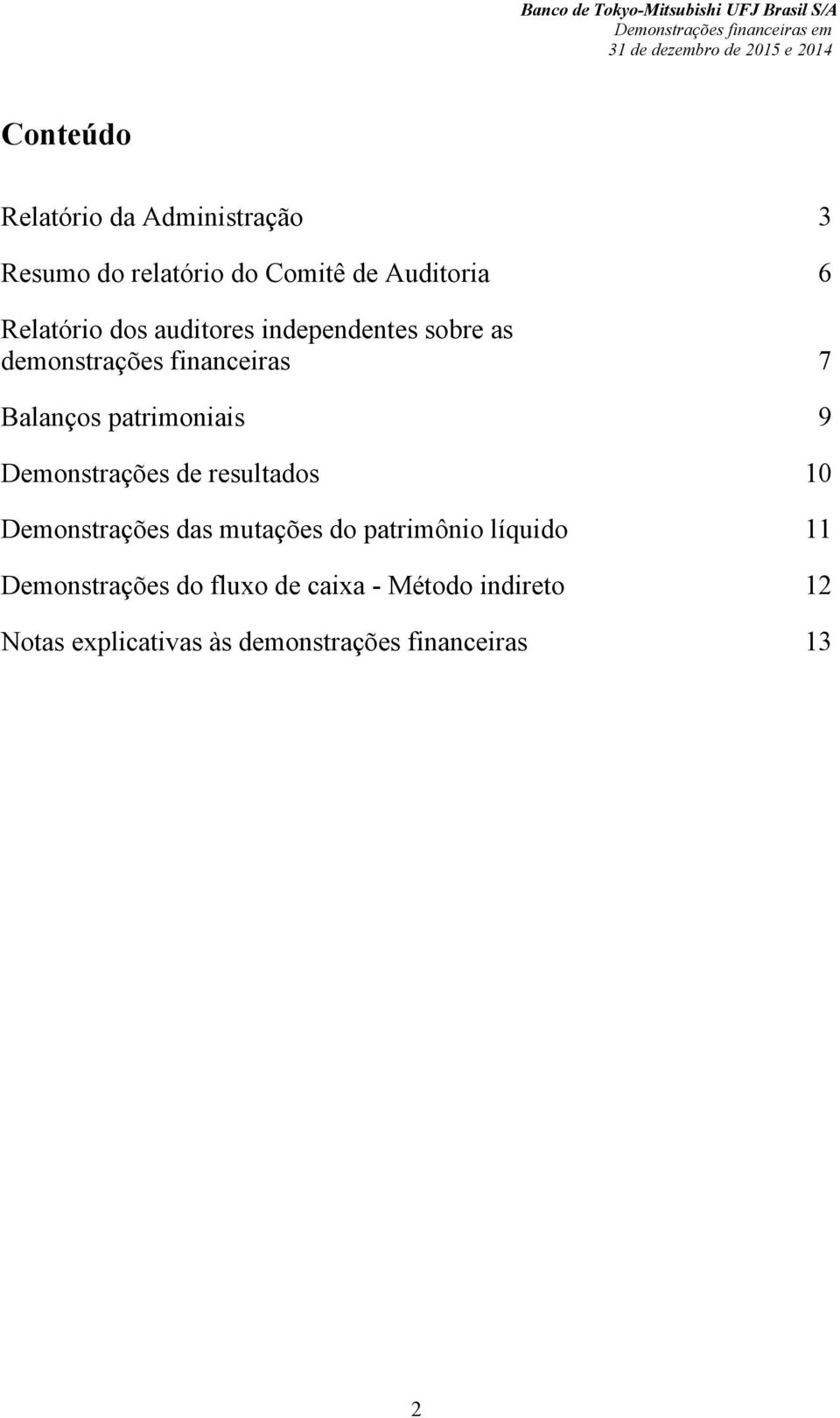 patrimoniais 9 Demonstrações de resultados 10 Demonstrações das mutações do patrimônio líquido 11