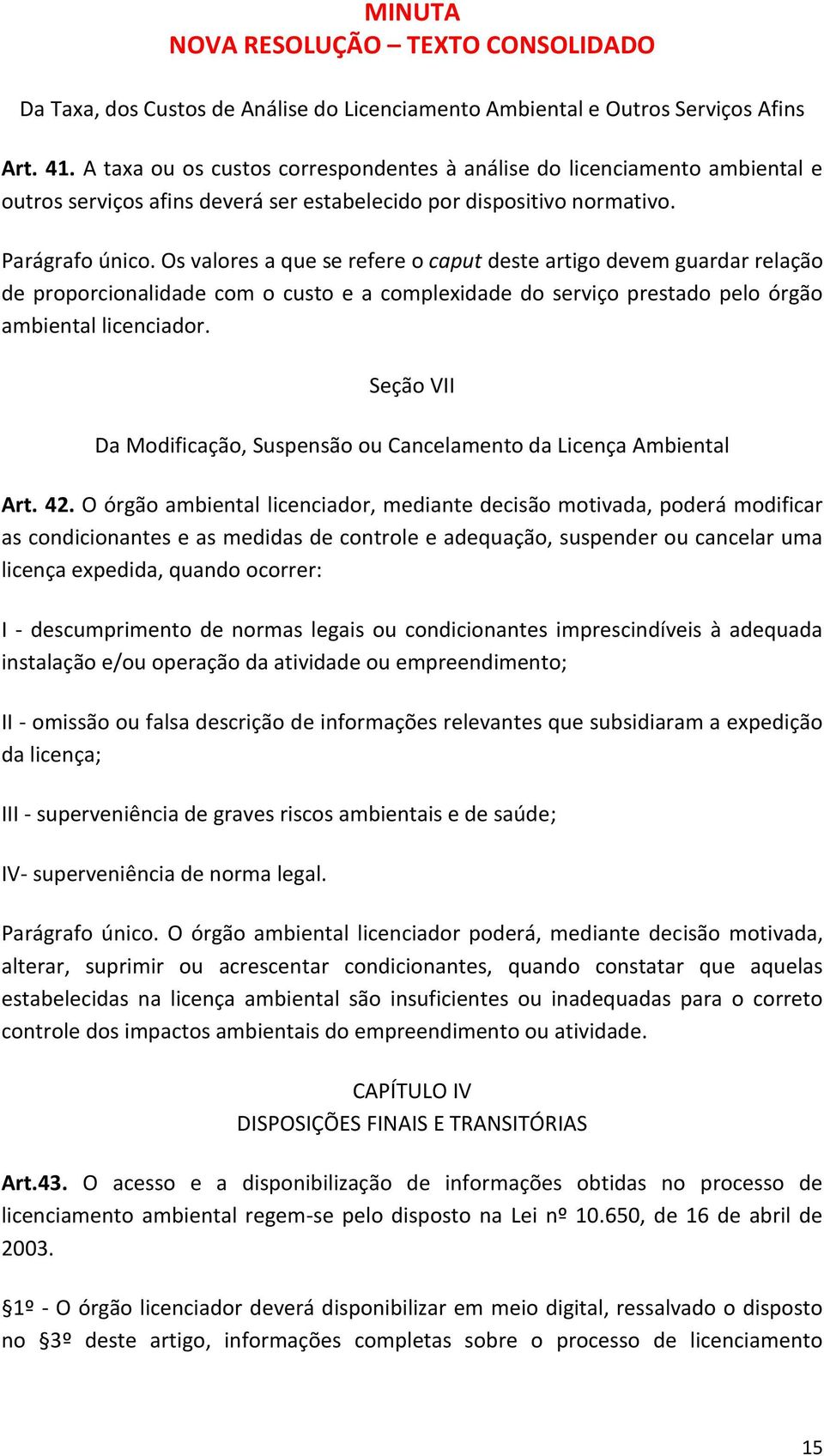 Os valores a que se refere o caput deste artigo devem guardar relação de proporcionalidade com o custo e a complexidade do serviço prestado pelo órgão ambiental licenciador.