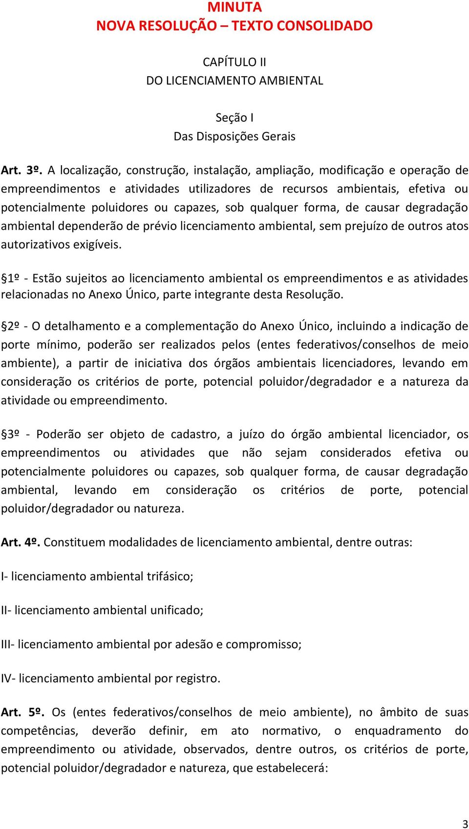 qualquer forma, de causar degradação ambiental dependerão de prévio licenciamento ambiental, sem prejuízo de outros atos autorizativos exigíveis.