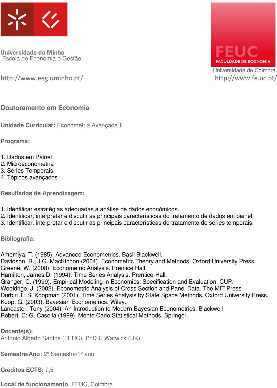 Econometric Theory and Methods. Oxford University Press. Greene, W. (2008). Econometric Analysis. Prentice Hall. Hamilton, James D. (1994). Time Series Analysis. Prentice-Hall. Granger, C. (1999).