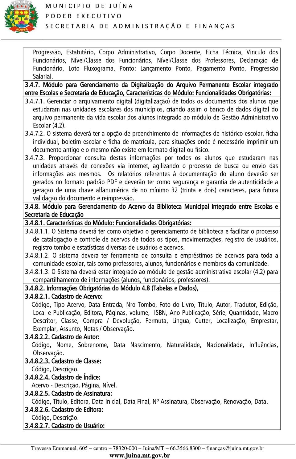 Módulo para Gerenciamento da Digitalização do Arquivo Permanente Escolar integrado entre Escolas e Secretaria de Educação, Características do Módulo: Funcionalidades Obrigatórias: 3.4.7.1.