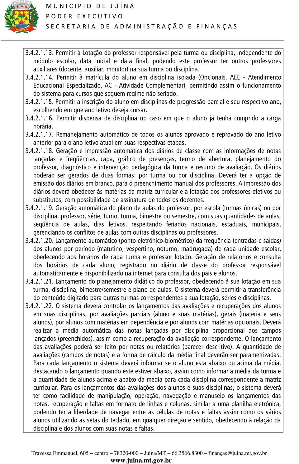 auxiliar, monitor) na sua turma ou disciplina. 3.4.2.1.14.