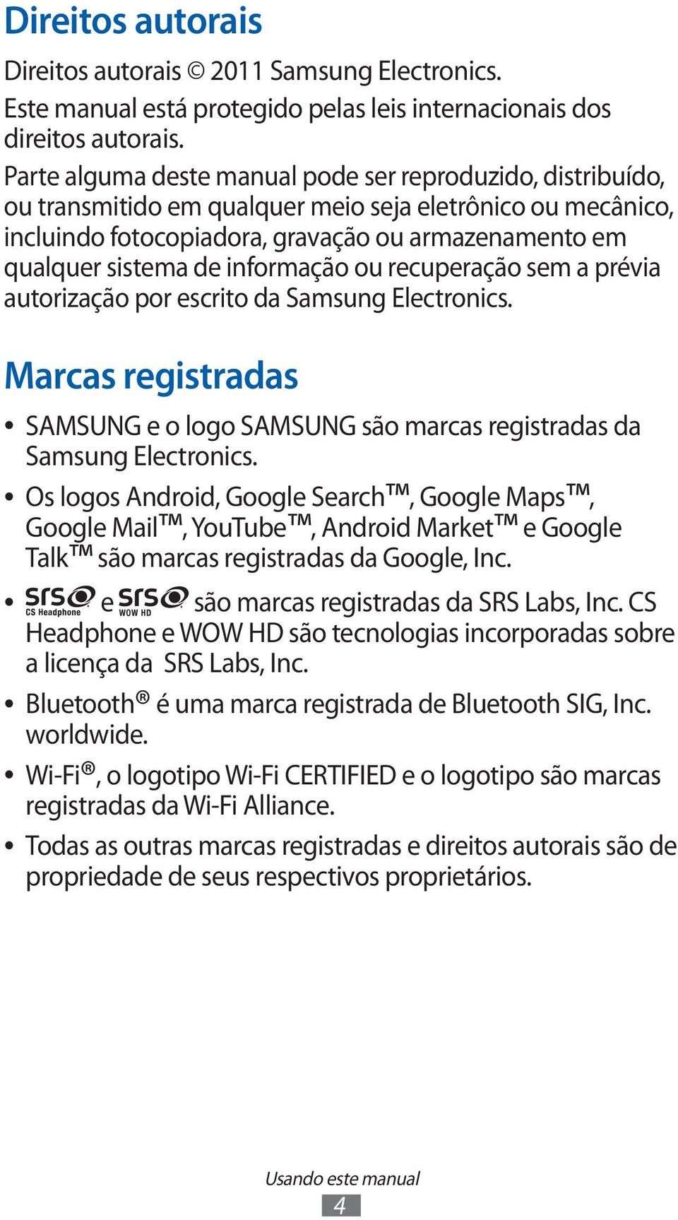 informação ou recuperação sem a prévia autorização por escrito da Samsung Electronics. Marcas registradas SAMSUNG e o logo SAMSUNG são marcas registradas da Samsung Electronics.