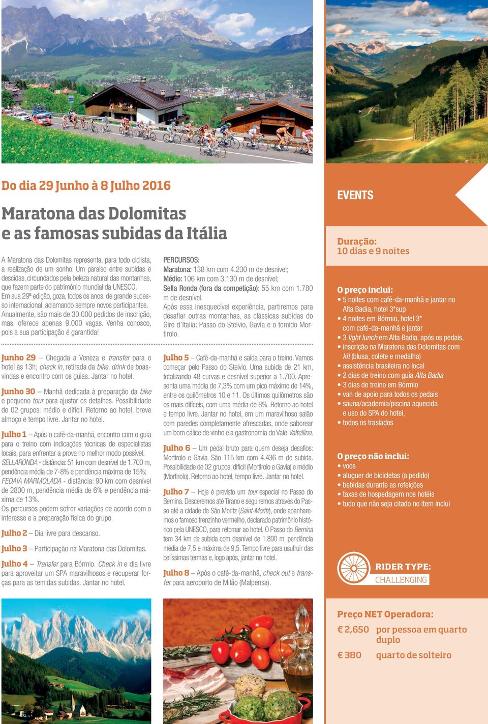 Em sua 29ª edição, goza, todos os anos, de grande sucesso internacional, aclamando sempre novos participantes. Anualmente, são mais de 30.000 pedidos de inscrição, mas, oferece apenas 9.000 vagas.