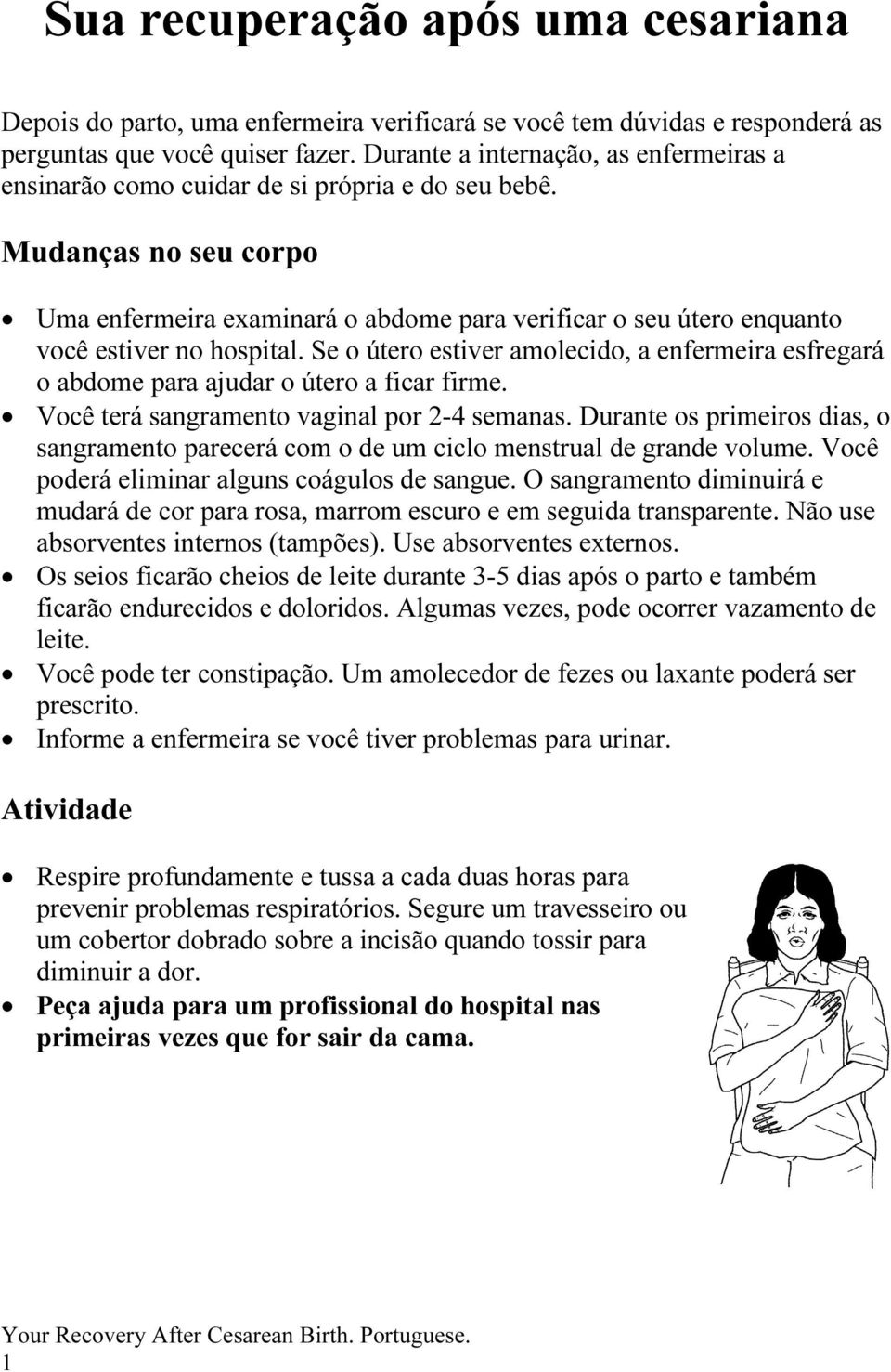 Mudanças no seu corpo Uma enfermeira examinará o abdome para verificar o seu útero enquanto você estiver no hospital.