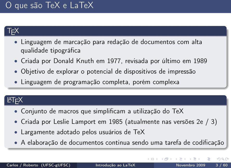 TEX Conjunto de macros que simplificam a utilização do TeX Criada por Leslie Lamport em 1985 (atualmente nas versões 2e / 3) Largamente adotado