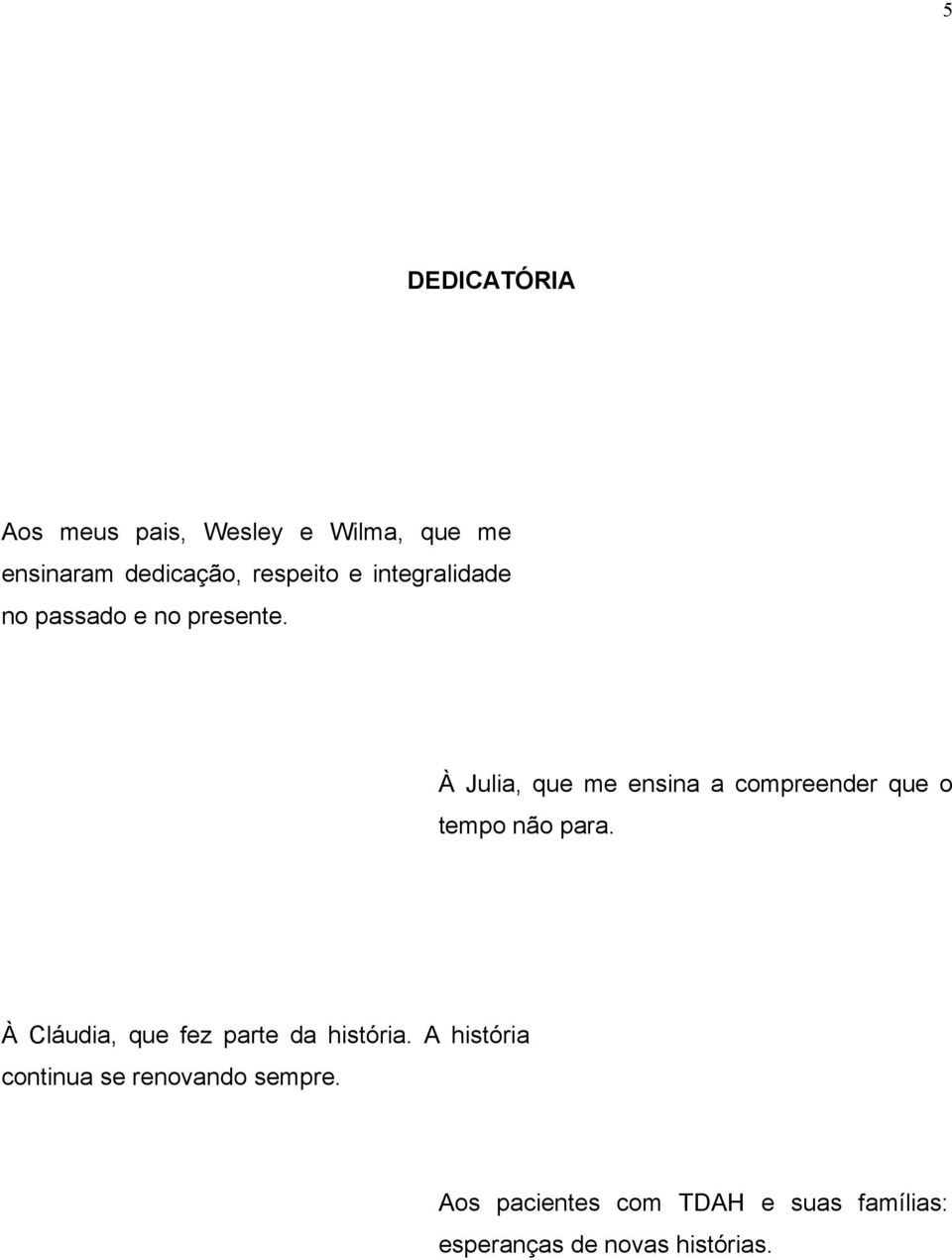 À Julia, que me ensina a compreender que o tempo não para.