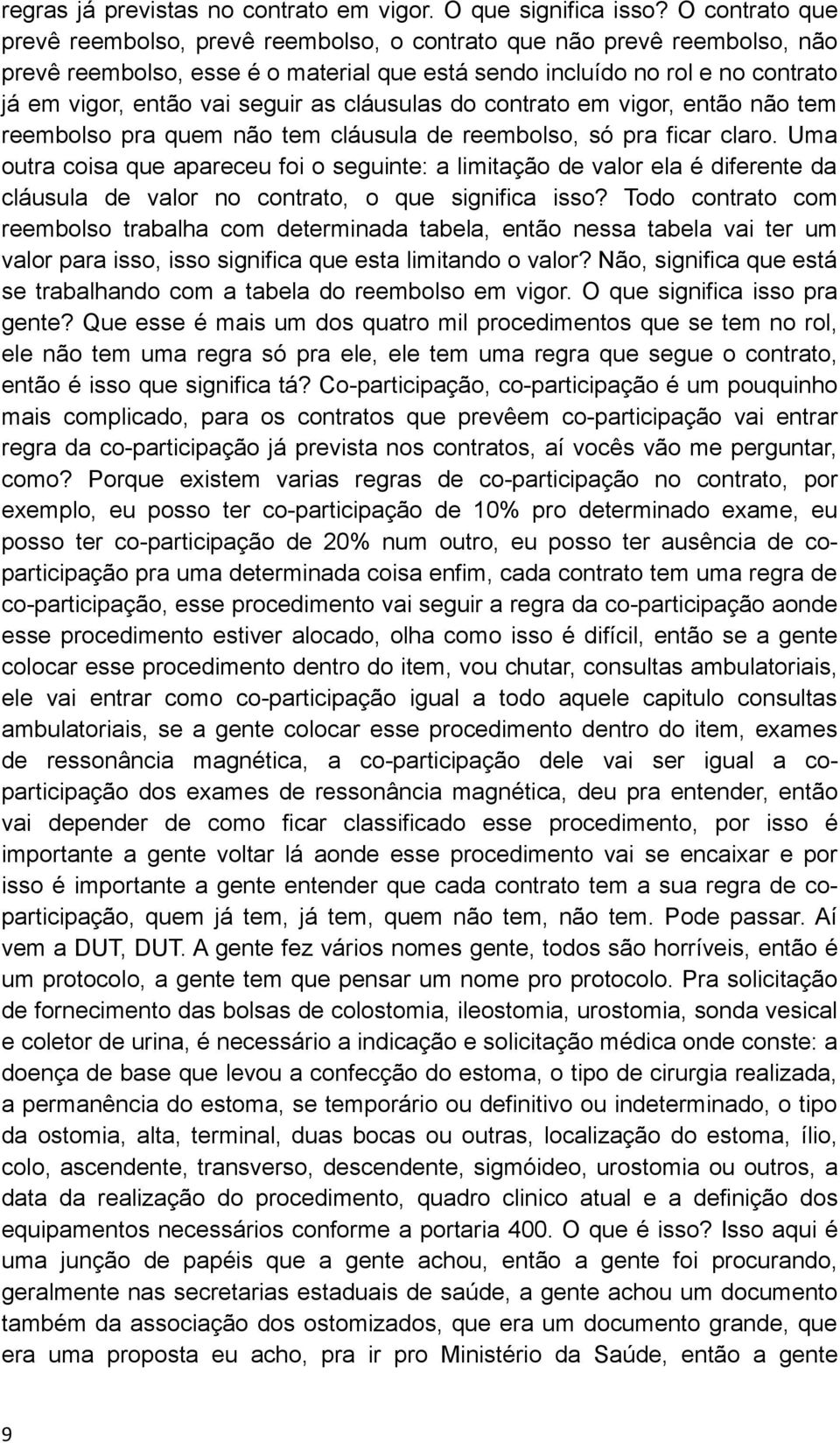 as cláusulas do contrato em vigor, então não tem reembolso pra quem não tem cláusula de reembolso, só pra ficar claro.