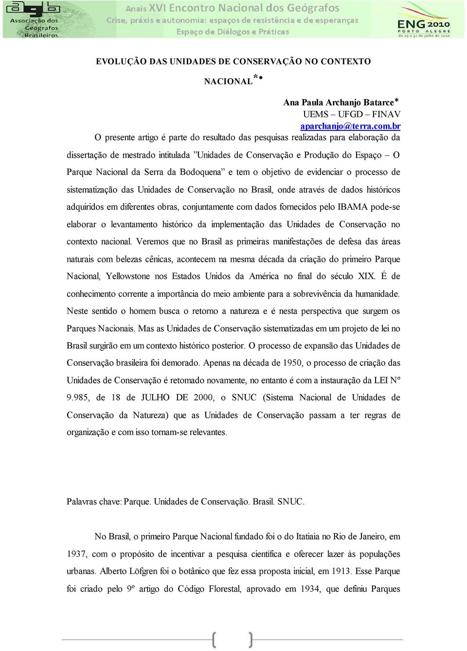 Bodoquena e tem o objetivo de evidenciar o processo de sistematização das Unidades de Conservação no Brasil, onde através de dados históricos adquiridos em diferentes obras, conjuntamente com dados