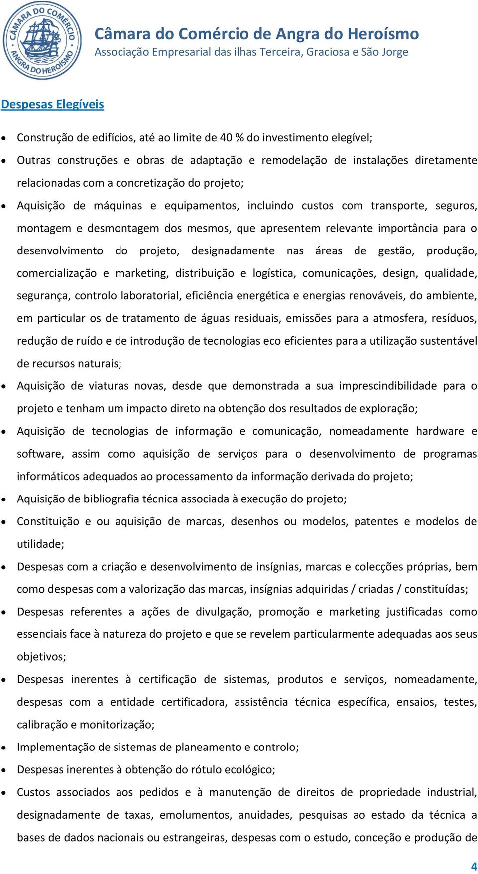 desenvolvimento do projeto, designadamente nas áreas de gestão, produção, comercialização e marketing, distribuição e logística, comunicações, design, qualidade, segurança, controlo laboratorial,